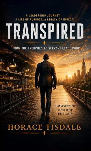Transpired: From the Trenches to Servant Leadership by Horace Tisdale